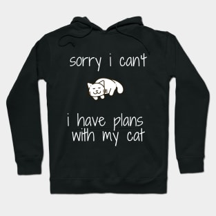 funny cat humor gift 2020 :sorry i can't i have plans wit my cat Hoodie